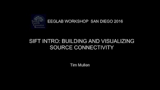 EEGLAB Workshop San Diego 2016: SIFT intro: Modeling and Visualizing Source Connectivity