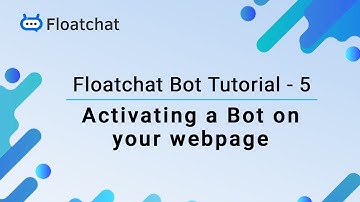 Floatchat Bot Tutorial 5 - Activating a Bot on Your Webpage | Floatchat AI