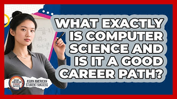 What Exactly Is Computer Science And Is It A Good Career Path? - Asian American Student Success