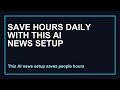 Save Hours Daily with This AI News Setup