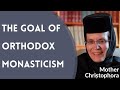 Mother Christophora - What is the Goal of Orthodox Monasticism?
