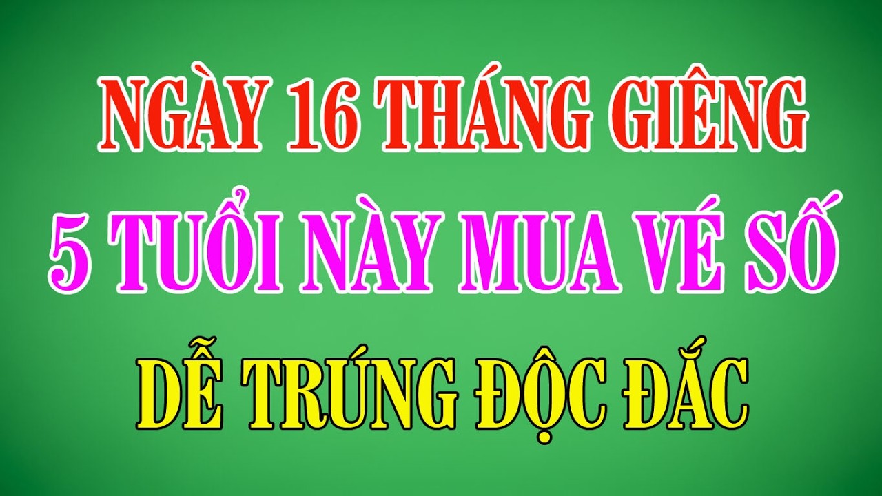 Sau Ngày 15 Tháng 1 ÂL: 5 Tuổi Mua Vé Số Dễ Trúng Độc Đắc | Phong Thủy Hắng Ngày #phongthuy #tuvi