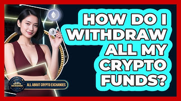 How Do I Withdraw All My Crypto Funds?
