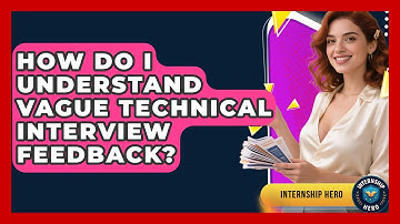 How Do I Understand Vague Technical Interview Feedback? - Internship Hero
