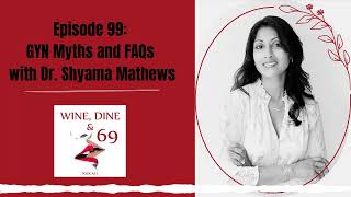 Episode 99: GYN Myths and FAQs with Dr. Shyama Mathews