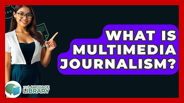 What Is Multimedia Journalism? - The Language Library