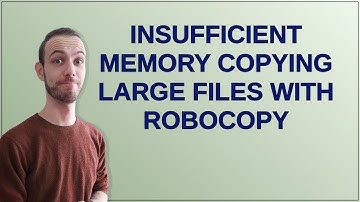 Insufficient memory copying large files with Robocopy