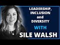 Leadership, Inclusion and Diversity with Sile Walsh | Leadership Revealed