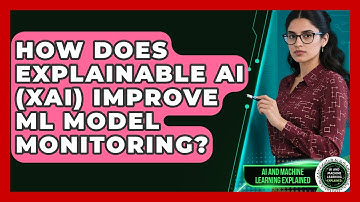 How Does Explainable AI (XAI) Improve ML Model Monitoring? - AI and Machine Learning Explained