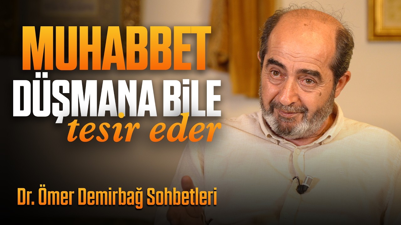Muhabbet Düşmana Bile Tesir Eder | Ömer Demirbağ Sohbetleri