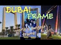 Dubai Frame inside Tour | Worlds largest frame | Ganda mo Dubai❤️