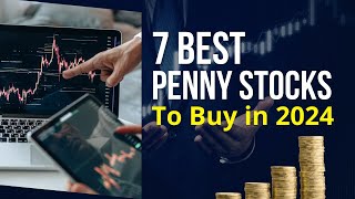 7 Best Penny Stocks For Investors to Buy in 2024