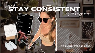 7 Secrets to Staying Consistent as a Busy Mom I Busy Mom Hacks