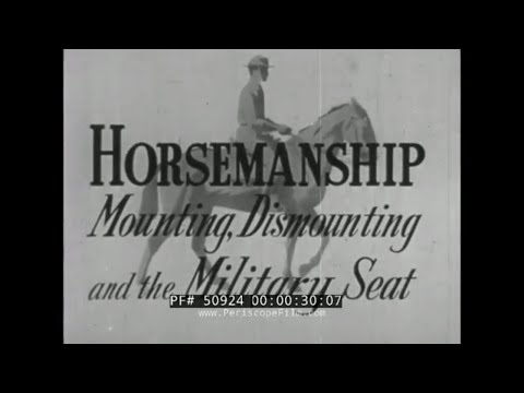 U.S. ARMY CAVALRY CORPS  HORSEMANSHIP INSTRUCTION  MOUNTING, DISMOUNTING & THE MILITARY SEAT 50924