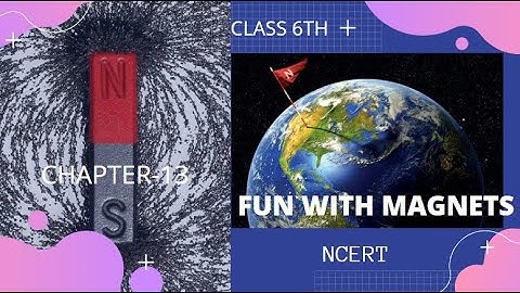 Chapter-13 | Fun with Magnets | Class 6th | NCERT | Part 2 | Science