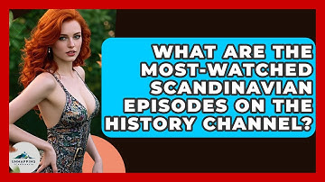 What Are the Most-Watched Scandinavian Episodes on the History Channel? - Unmapping Scandinavia