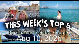 Top 5 Cruise News Stories for Aug 10, 2026