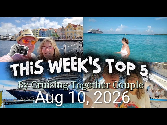 Top 5 Cruise News Stories for Aug 10, 2026