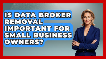 Is Data Broker Removal Important For Small Business Owners? - Consumer Laws For You