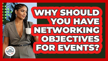 Why Should You Have Networking Objectives For Events? - Job Success Network