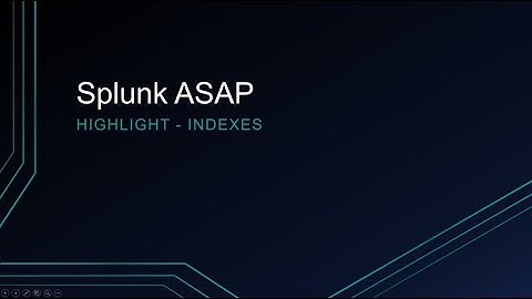 Splunk ASAP - Highlight - Indexes (beginner)
