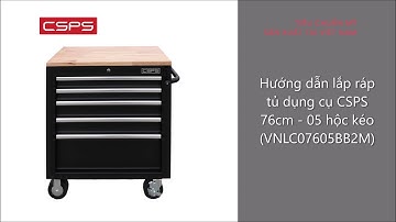 Hướng dẫn lắp ráp tủ dụng cụ CSPS 76cm - 05 hộc kéo (VNLC07605BB2M)