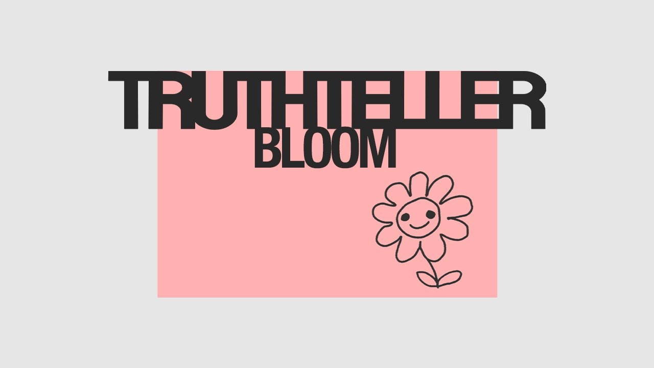 Assista a TRUTHTELLER - Bloom no YouTube Assista a TRUTHTELLER - Bloom no YouTube