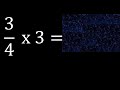 3 4 Times 3 Whole Number Multiplied By A Fraction How To Multiply Numbers By Fractions