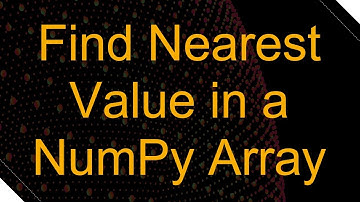 Find Nearest Value in a NumPy Array