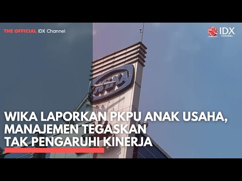 WIKA Laporkan PKPU Anak Usaha, Manajemen Tegaskan Tak Pengaruhi Kinerja | 1ST SESSION CLOSING
