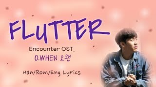 O.When 'Flutter' Han/Rom/Eng Lyrics | Encounter OST.