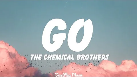 The Chemical Brothers - Go (lyrics)