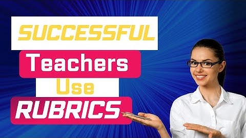 Reasons Successful Teachers Use Rubrics