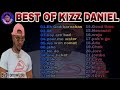 Best of kizz daniel music mixtape 2023(Djomowizdo)