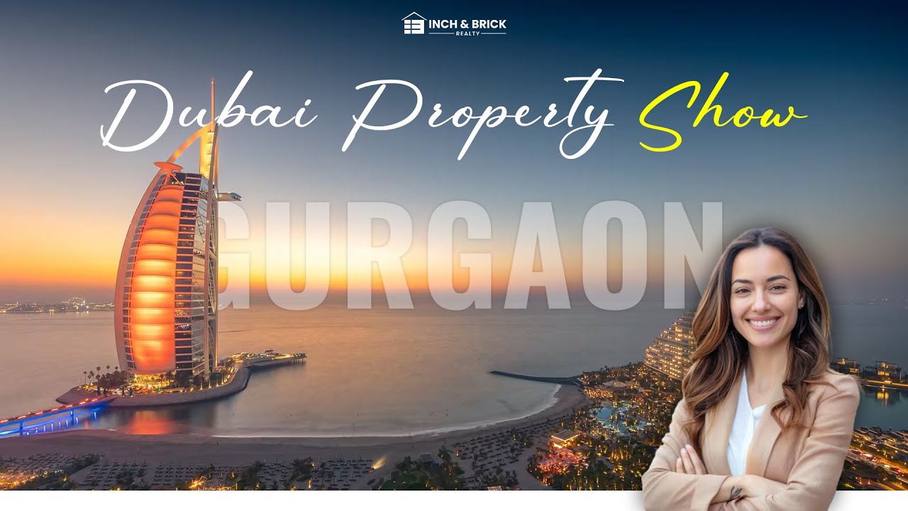 Dubai Property Show in Gurgaon | Biggest Investment Expo 2025 | Inch & Brick Realty