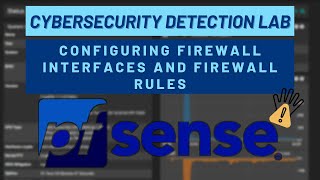 Cybersecurity Detection Lab: Configuring pfsense Interface & Firewall Rules
