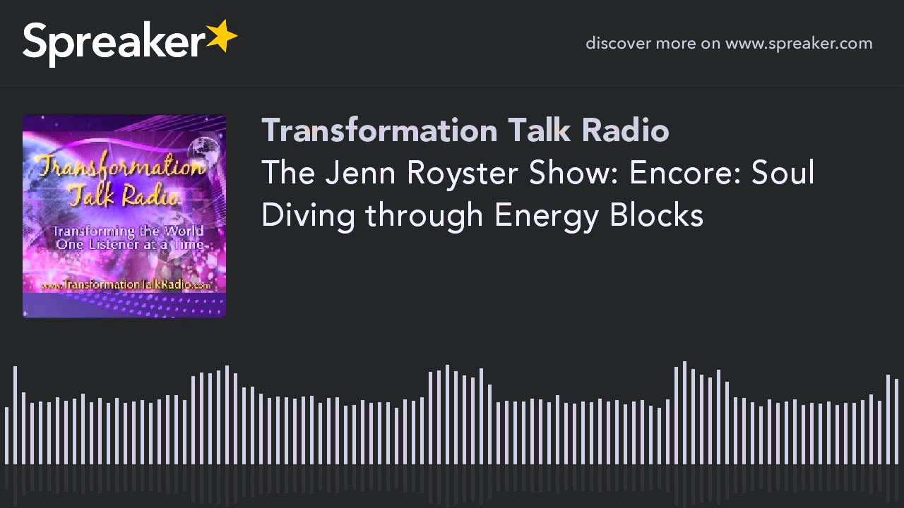 The Jenn Royster Show: Encore: Soul Diving through Energy Blocks