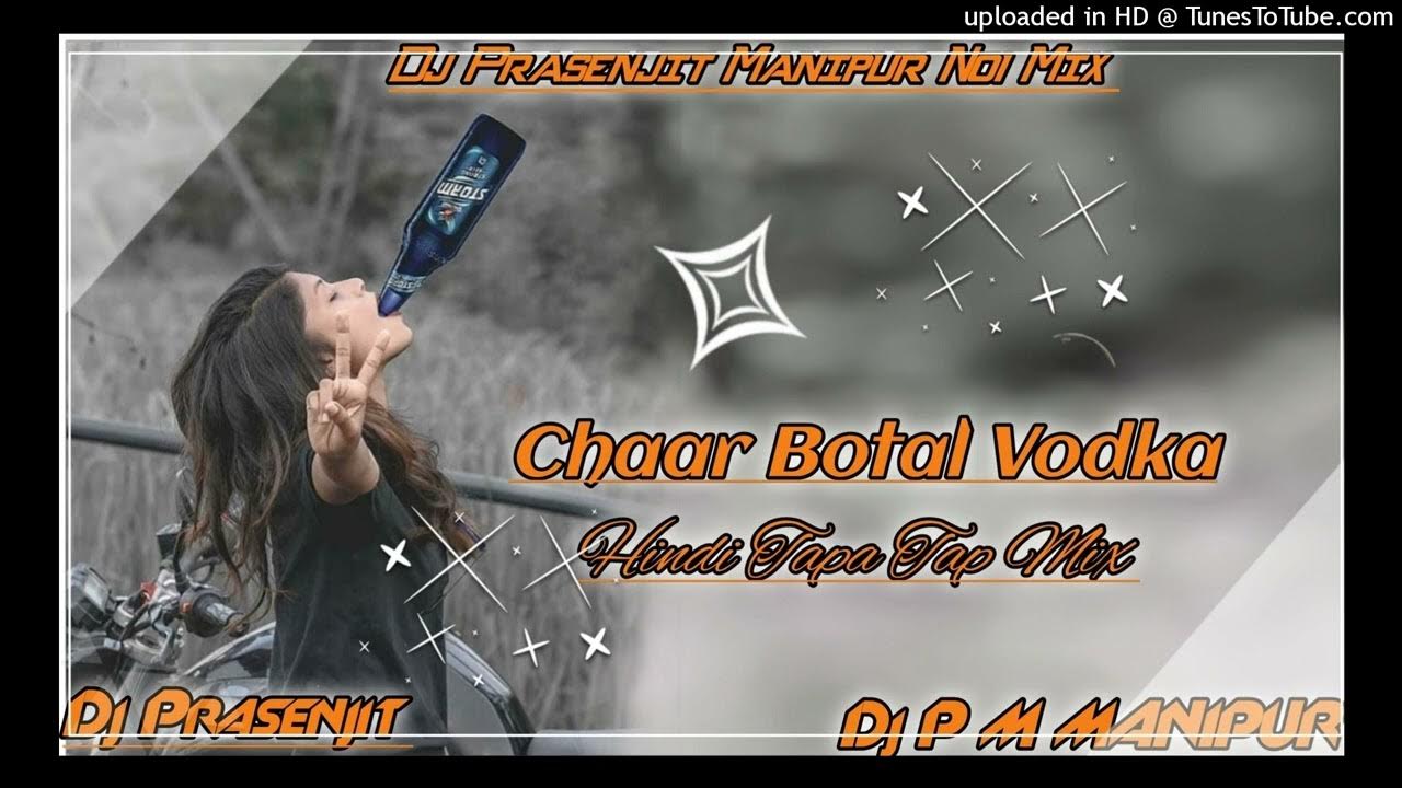 Chaar Botal vodka (Dj Hindi Song Tapa Tap Mix) Dj Prasenjit Manipur No1 Mix YouTube