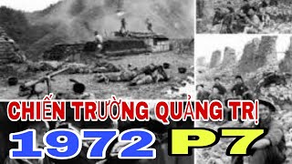 CHIẾN TRƯỜNG QUẢNG TRỊ NĂM 1972 - PHẦN 7.