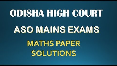 ODISHA HIGH COURT ASO  MAINS EXAM MATHS PAPER SOLUTIONS