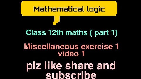Mathematical logic | miscellaneous Exercise 1| class 12th|new syllabus 2020| plz like share subscrib
