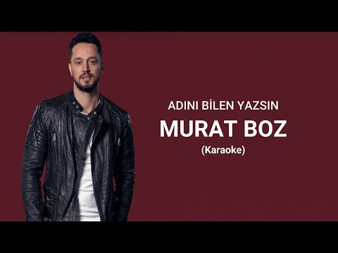 Murat BOZ - Adını Bilen Yazsın - Karaoke