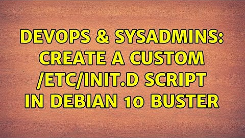DevOps & SysAdmins: Create a custom /etc/init.d script in Debian 10 Buster