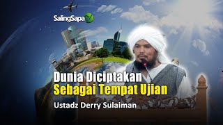 Dunia Diciptakan Sebagai Tempat Ujian | Ustadz Derry Sulaiman