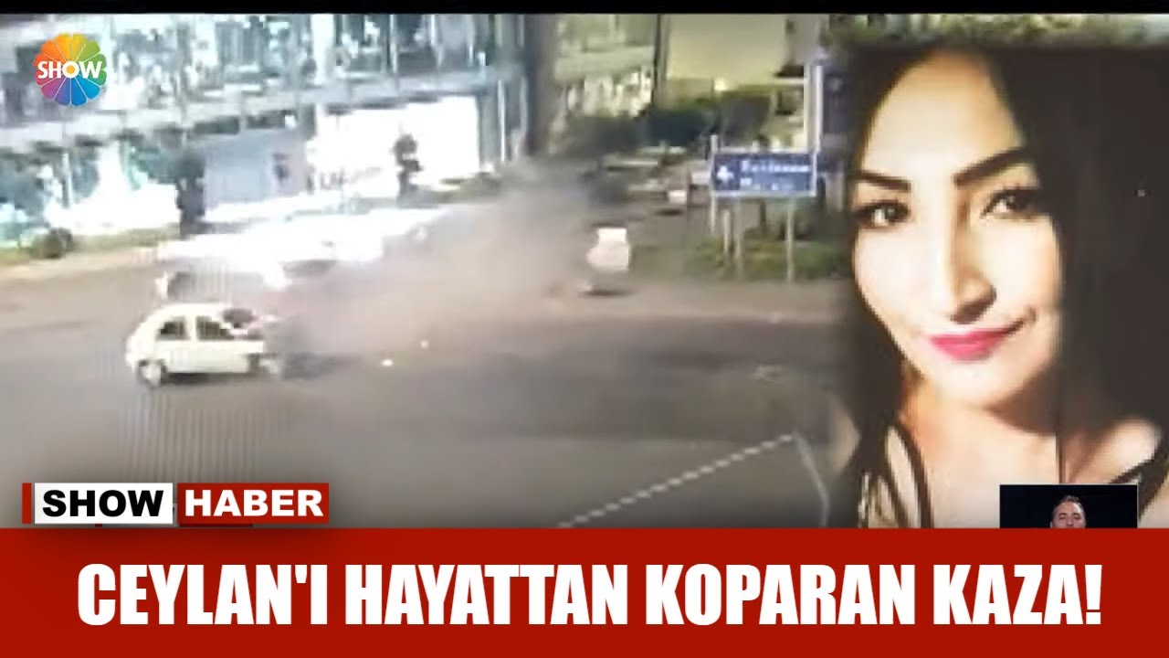 Ceylan'ı hayattan koparan kaza!