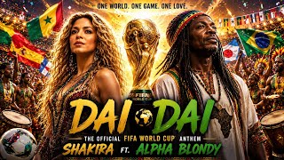 Shakira ft Alpha Blondy - Dai Dai | Official World Cup Anthem 2026