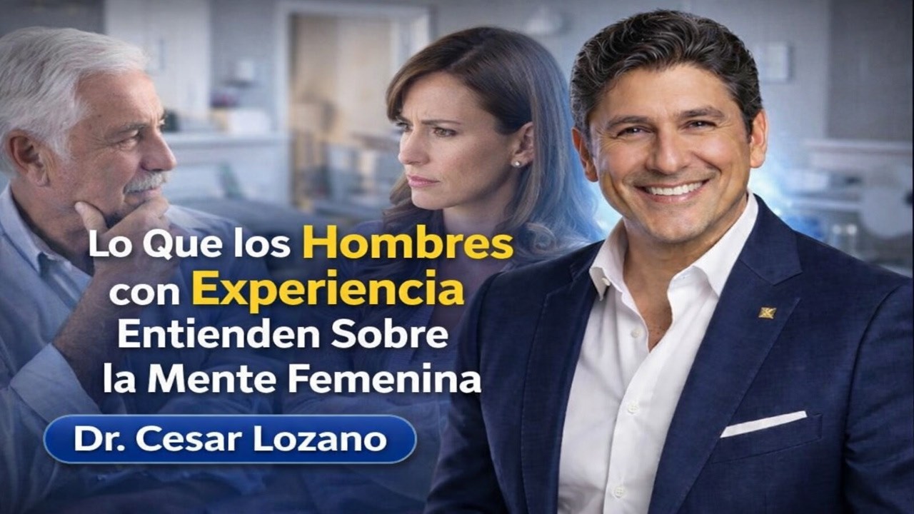 Lo Que los Hombres con Experiencia Entienden Sobre la Mente Femenina |  Dr. César Lozano