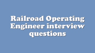 Railroad Operating Engineer interview questions