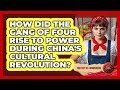 How Did The Gang Of Four Rise To Power During China's Cultural Revolution? - History of Communism
