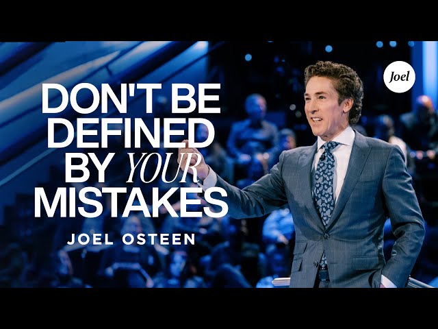 Don't Be Defined By Your Mistakes | Joel Osteen class=